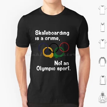 Скейтбординг-преступление, а не Олимпийский вид спорта Футболка Большого размера из 100% хлопка Скейтбординг- преступление, а не Олимпийский вид спорта