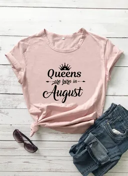 Королевы рождаются в августе; Женская летняя забавная повседневная футболка из 100% хлопка; футболки на день рождения; подарок на день рождения; Все - королевы;