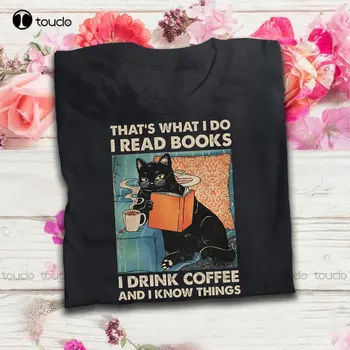 Черный кот, Вот Чем я Занимаюсь, Я Читаю Книги, Я Пью Кофе И Я Знаю Разные вещи, Забавная Футболка Для Любителей Книг, Футболка На Заказ, Подарок Xs-5Xl